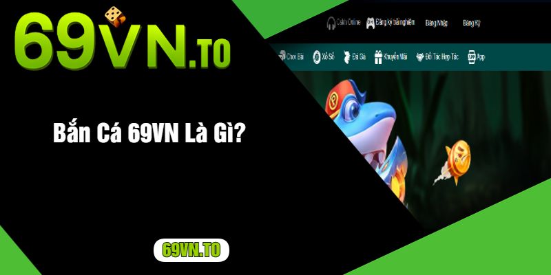 Bắn Cá 69VN Là Gì?