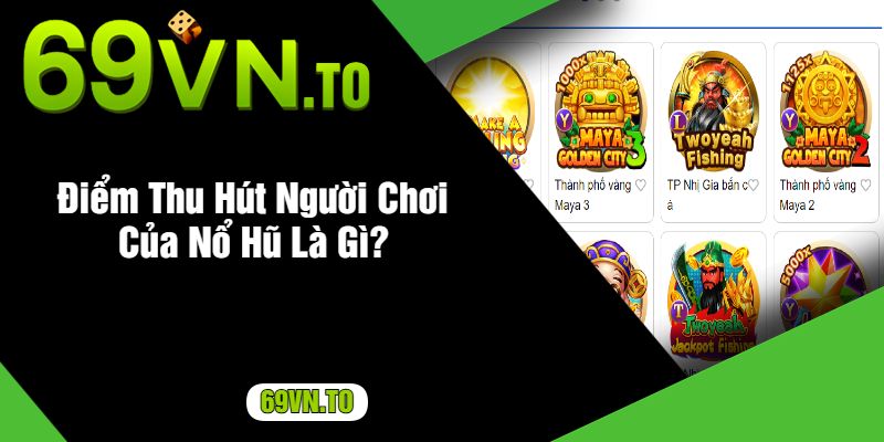 Điểm Thu Hút Người Chơi Của Nổ Hũ Là Gì?