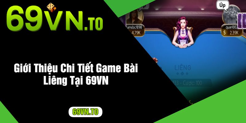 Giới Thiệu Chi Tiết Game Bài Liêng Tại 69VN