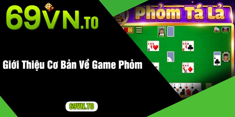 Giới Thiệu Cơ Bản Về Game Phỏm