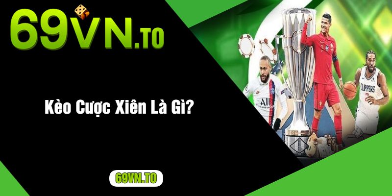 Kèo Cược Xiên Là Gì?