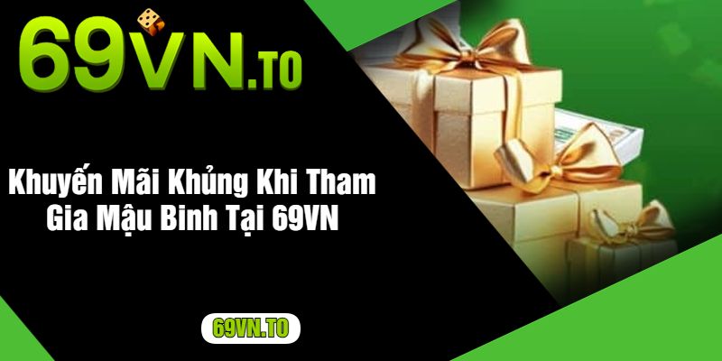 Khuyến Mãi Khủng Khi Tham Gia Mậu Binh Tại 69VN