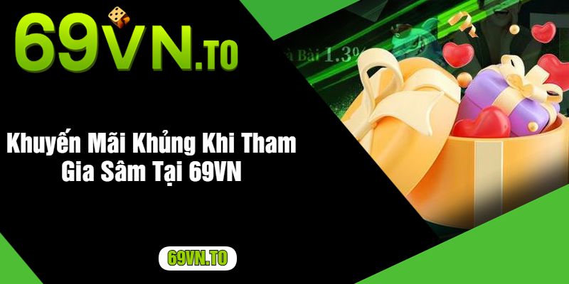 Khuyến Mãi Khủng Khi Tham Gia Sâm Tại 69VN