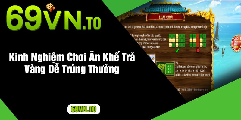 Kinh Nghiệm Chơi Ăn Khế Trả Vàng Dễ Trúng Thưởng