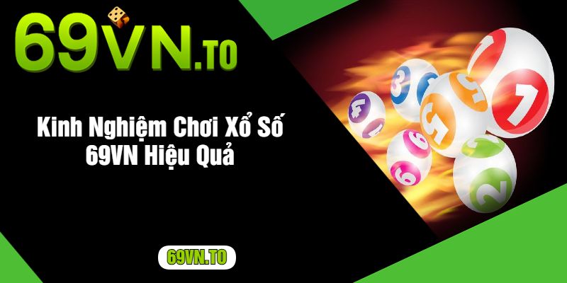 Kinh Nghiệm Chơi Xổ Số 69VN Hiệu Quả