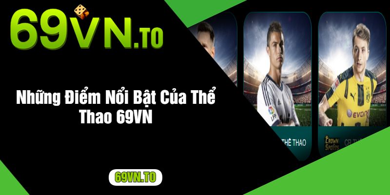 Những Điểm Nổi Bật Của Thể Thao 69VN