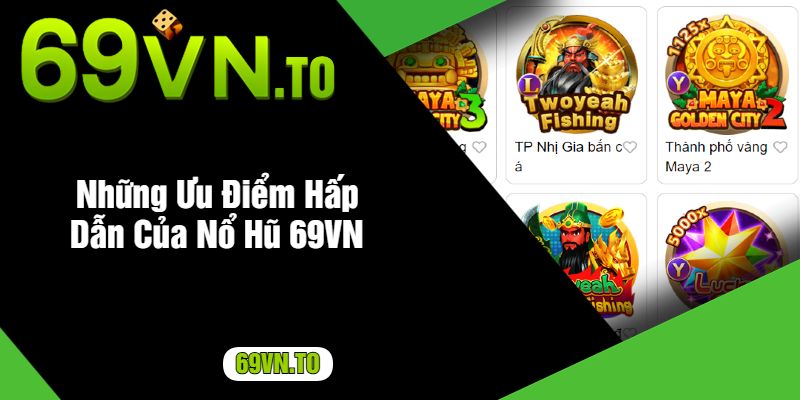 Những Ưu Điểm Hấp Dẫn Của Nổ Hũ 69VN