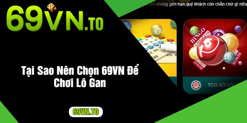 Tại Sao Nên Chọn 69VN Để Chơi Lô Gan