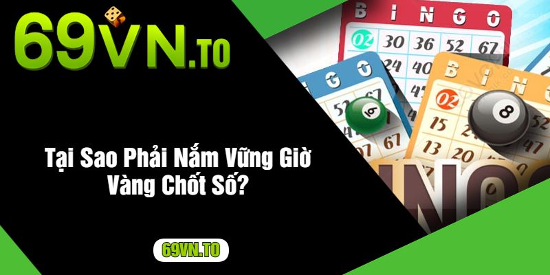 Tại Sao Phải Nắm Vững Giờ Vàng Chốt Số?