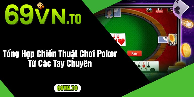 Tổng Hợp Chiến Thuật Chơi Poker Từ Các Tay Chuyên