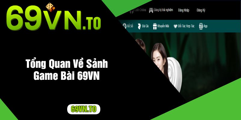 Tổng Quan Về Sảnh Game Bài 69VN