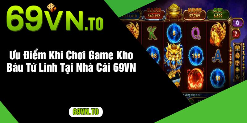 Ưu Điểm Khi Chơi Game Kho Báu Tứ Linh Tại Nhà Cái 69VN