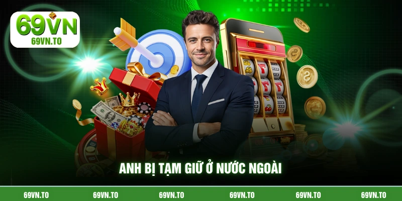 Anh bị tạm giữ ở nước ngoài