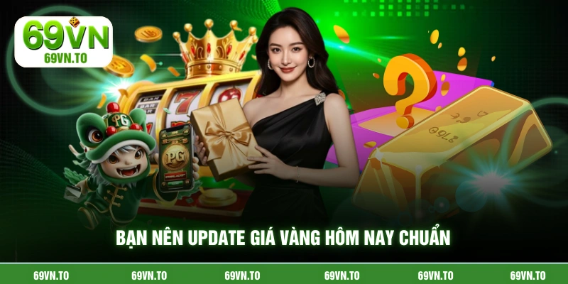 Bạn nên update giá vàng hôm nay chuẩn