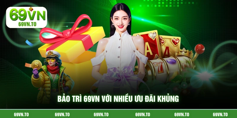 Bảo trì 69VN với nhiều ưu đãi khủng