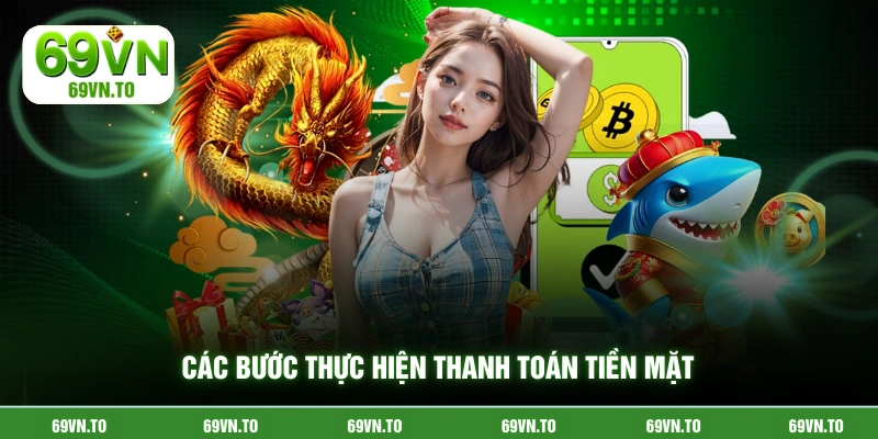 Các bước thực hiện thanh toán tiền mặt