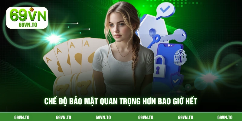 Chế độ bảo mật quan trọng hơn bao giờ hết