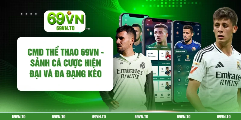 CMD Thể Thao 69VN - Sảnh Cá Cược Hiện Đại Và Đa Đạng Kèo