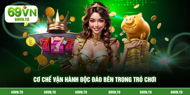Cơ chế vận hành độc đáo bên trong trò chơi