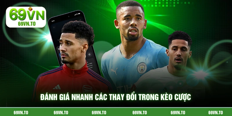 Đánh giá nhanh các thay đổi trong kèo cược