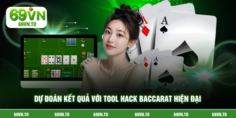 Dự đoán kết quả với tool hack baccarat hiện đại