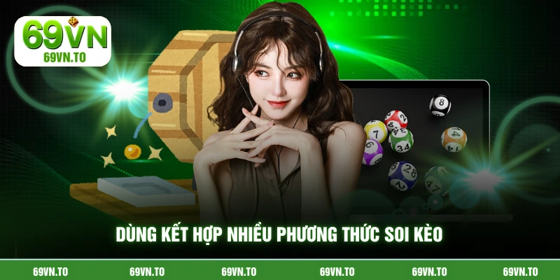 Dùng kết hợp nhiều phương thức soi kèo