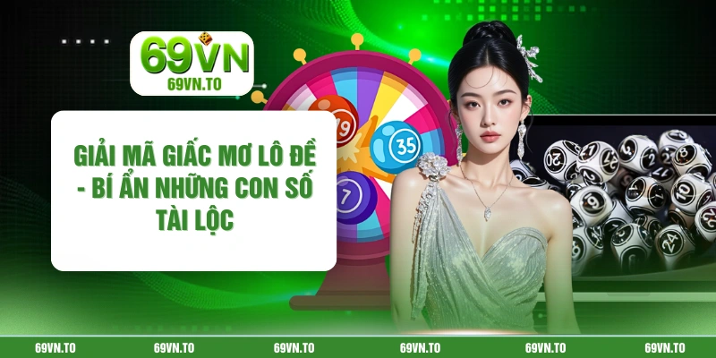 Giải Mã Giấc Mơ Lô Đề - Bí Ẩn Những Con Số Tài Lộc