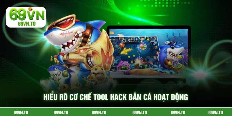 Hiểu rõ cơ chế tool hack bắn cá hoạt động