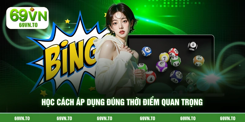 Học cách áp dụng đúng thời điểm quan trọng