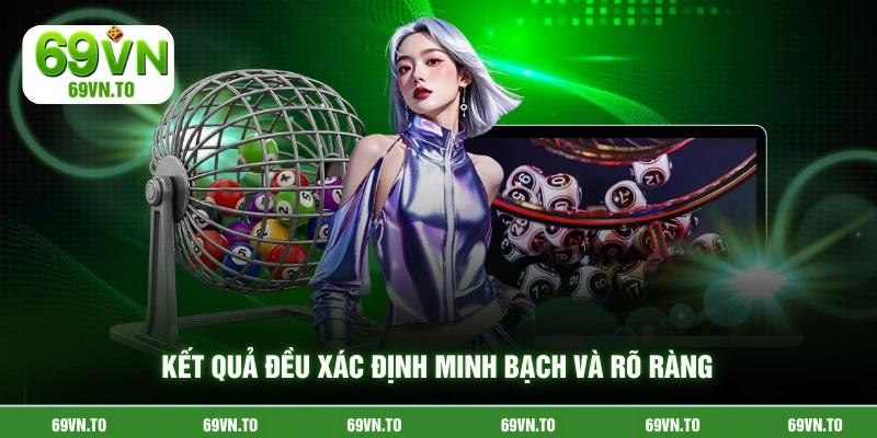 Kết quả đều xác định minh bạch và rõ ràng