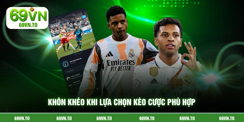 Khôn khéo khi lựa chọn kèo cược phù hợp