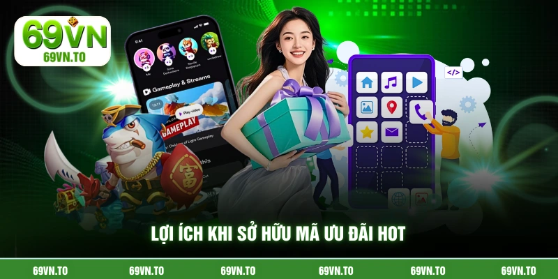 Lợi ích khi sở hữu mã ưu đãi hot