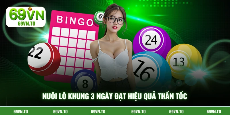 Nuôi lô khung 3 ngày đạt hiệu quả thần tốc