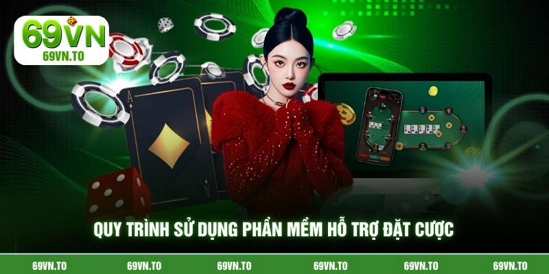 Quy trình sử dụng phần mềm hỗ trợ đặt cược