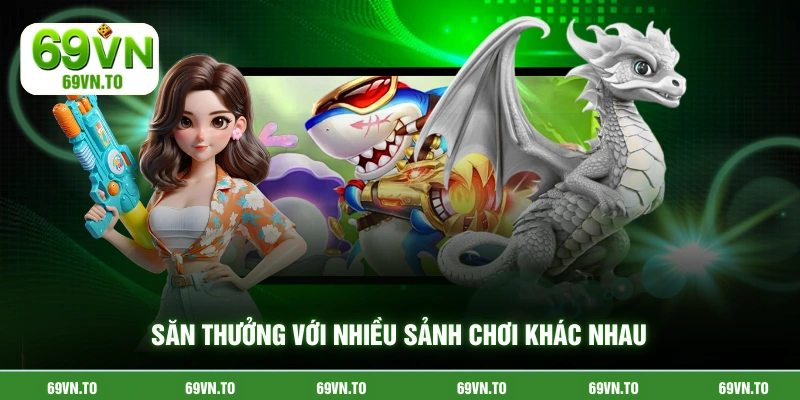 Săn thưởng với nhiều sảnh chơi khác nhau