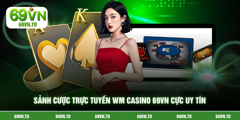 Sảnh cược trực tuyến WM casino 69vn cực uy tín