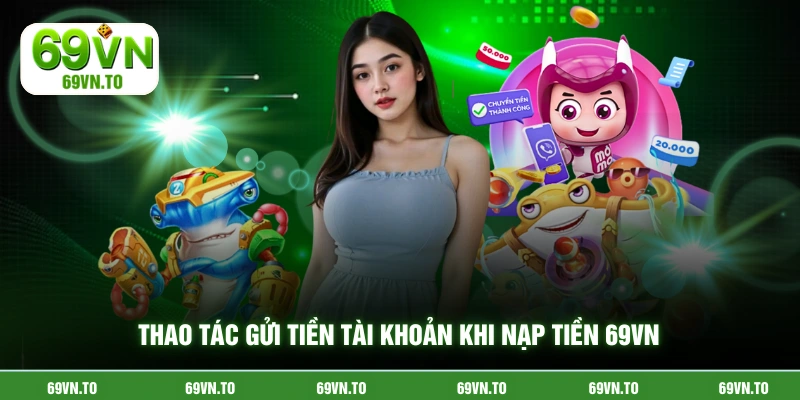 Thao tác gửi tiền tài khoản khi nạp tiền 69vn