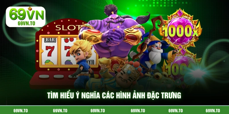 Tìm hiểu ý nghĩa các hình ảnh đặc trưng