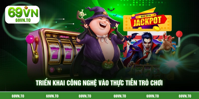 Triển khai công nghệ vào thực tiễn trò chơi