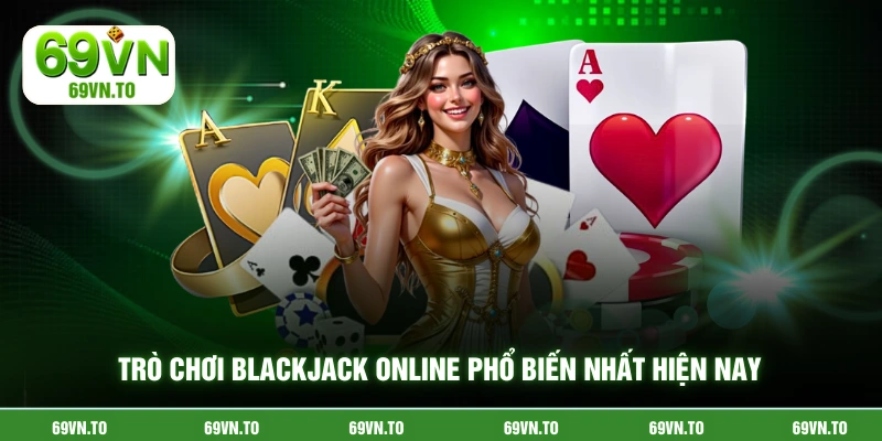 Trò chơi blackjack online phổ biến nhất hiện nay