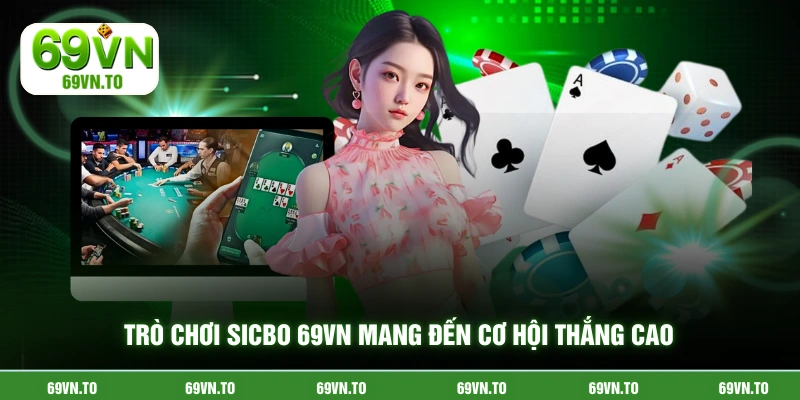Trò chơi sicbo 69vn mang đến cơ hội thắng cao