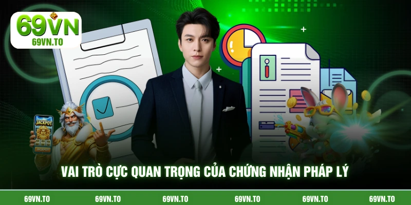 Vai trò cực quan trọng của chứng nhận pháp lý